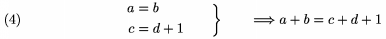 $$\left.\aligned a&=b\\c&=d+1\endaligned\qquad\right\}\qquad \Longrightarrow a+b=c+d+1\tag4$$