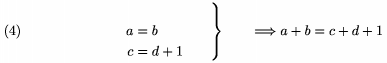 $$\left. \topaligned a&=b \\ c&=d+1\endaligned\qquad\right\}\qquad\Longrightarrow a+b=c+d+1 \tag4$$